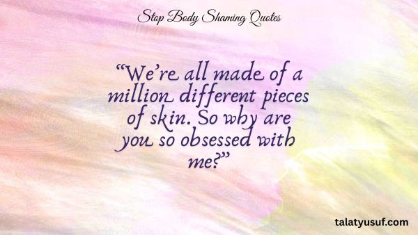 115 Impactful Stop Body Shaming Quotes to Read Now 115 Impactful Stop Body Shaming Quotes to Read Now
