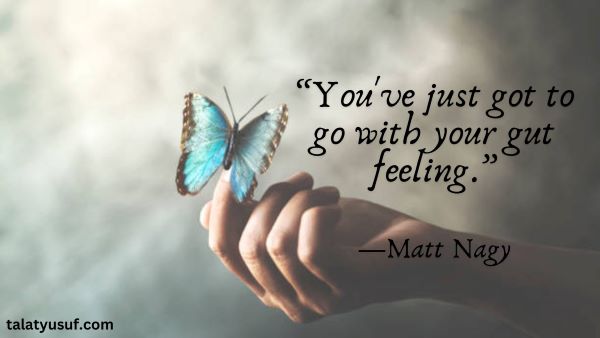 105 Best Always Go with Your Gut Feeling Quotes 105 Best Always Go with Your Gut Feeling Quotes