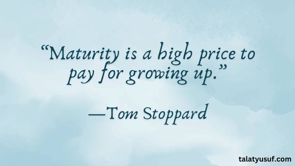 99 Powerful Quotes about Growing up and Maturing in Life 99 Powerful Quotes about Growing up and Maturing