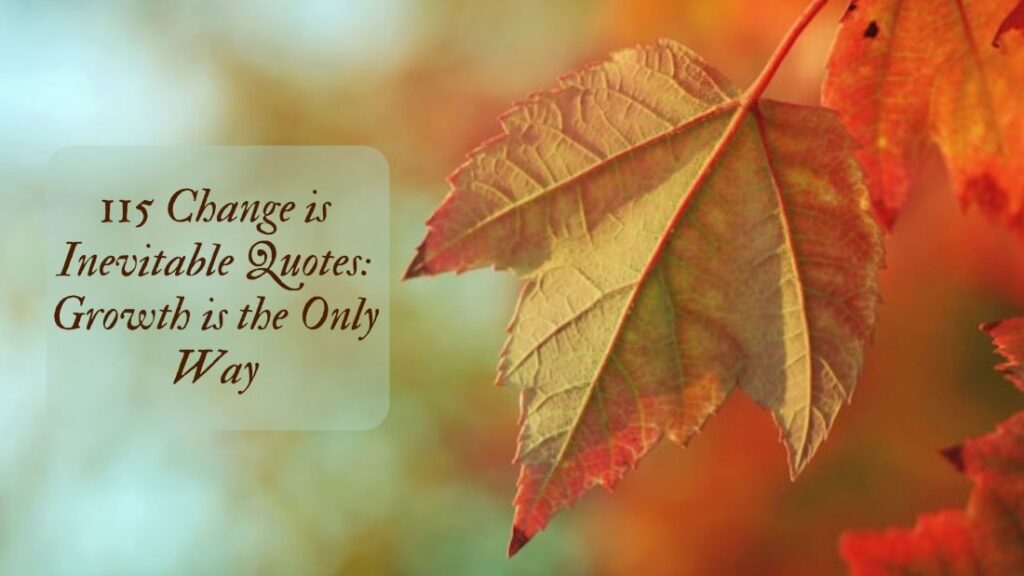 115 Change is Inevitable Quotes Growth is the Only Way