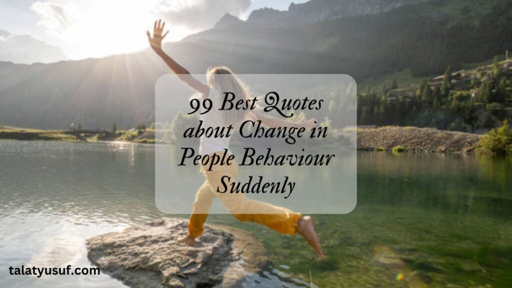 99 Quotes about Change in People Behaviour Suddenly