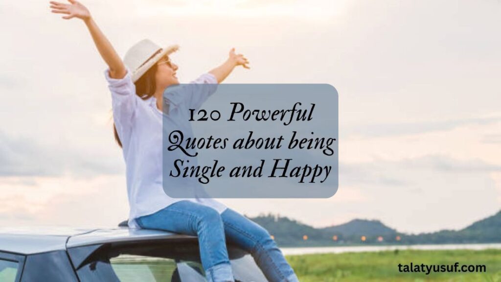 120 Powerful Quotes about being Single and Happy