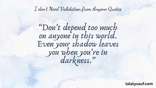 100+ Bold I don't Need Validation from Anyone Quotes 100+ Bold I don't Need Validation from Anyone Quotes