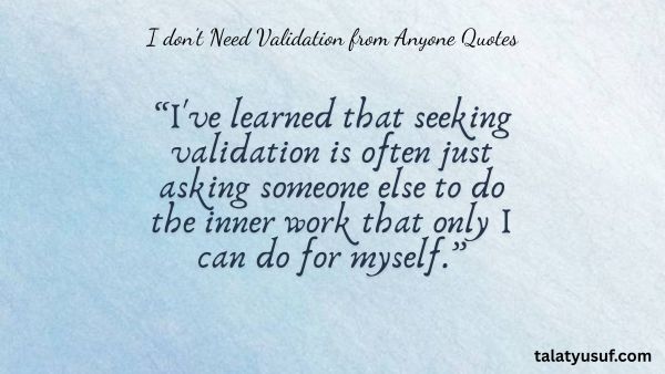 100+ Bold I don't Need Validation from Anyone Quotes 100+ Bold I don't Need Validation from Anyone Quotes