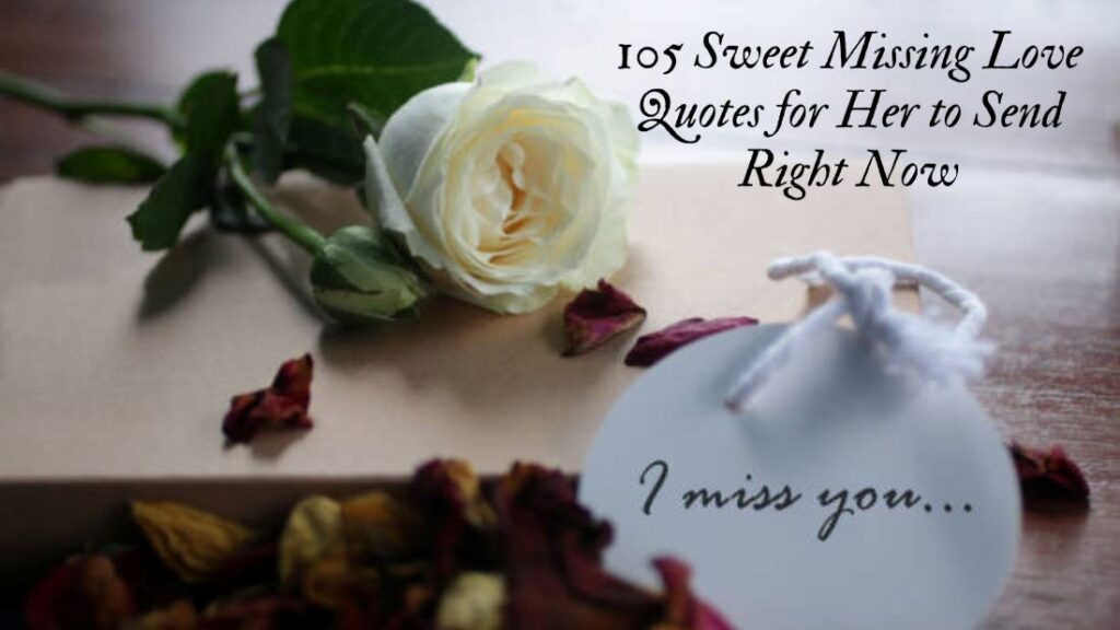 105 Sweet Missing Love Quotes for Her to Send Right Now