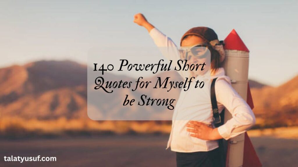 140 Powerful Short Quotes for Myself to be Strong