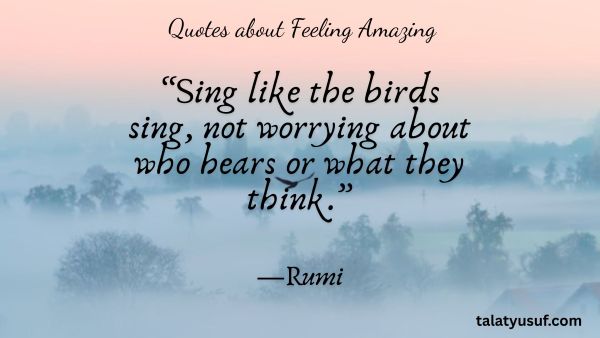 Top 110 Quotes about Feeling Amazing and Being You Quotes about Feeling Amazing and Being You
