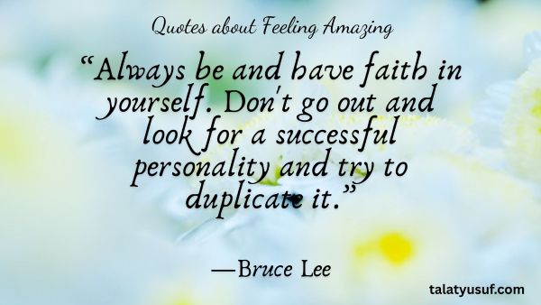 Top 110 Quotes about Feeling Amazing and Being You Quotes about Feeling Amazing and Being You