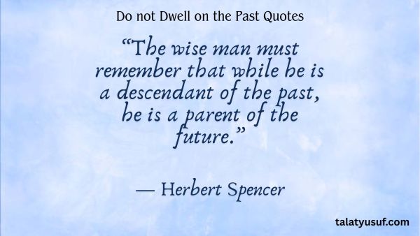 117 Inspiring Do not Dwell on the Past Quotes 117 Inspiring Do not Dwell on the Past Quotes